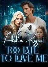 Alpha's Regret:Too Late to Love Me