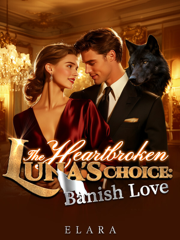 The Heartbroken Luna's Choice Banish Love