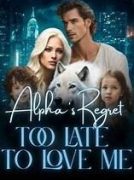 Alpha's Regret:Too Late to Love Me